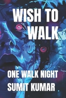 WISH TO WALK: ONE WALK NIGHT B0FHDCTF7M Book Cover