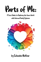 Parts of Me: A Teen's Guide to Exploring the Inner World with Internal Family Systems 1739374908 Book Cover