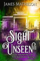 Sight Unseen VIII: The Haunting Of The Voodoo Queen 1726668959 Book Cover