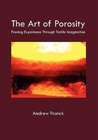 The Art of Porosity: Freeing Experience Through Tactile Imagination 1456859153 Book Cover
