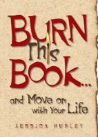 Burn This Book ... and Move On with Your Life 0740726994 Book Cover