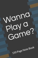 Wanna Play a Game? Note Book 1658344782 Book Cover