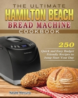 The Ultimate Hamilton Beach Bread Machine Cookbook 1801248567 Book Cover