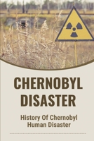 Chernobyl Disaster: History Of Chernobyl Human Disaster: Human Disaster Development null Book Cover