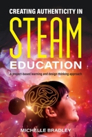 Creating Authenticity in STEAM Education: A project-based learning and design thinking approach 1923116452 Book Cover