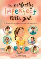 The Perfectly Imperfect Little Girl: A Badass Tale For Women Who Are Done Being Good 1763805603 Book Cover