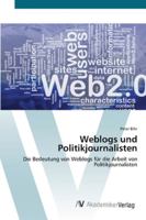 Weblogs und Politikjournalisten: Die Bedeutung von Weblogs für die Arbeit von Politikjournalisten 3639439198 Book Cover