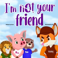 I'm Not Your friend: Kindness confronts Bullying (Oxie and Pixie's stories) B0CJXDSQ2L Book Cover
