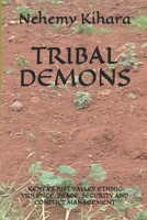 TRIBAL DEMONS: KENYA'S RIFT VALLEY ETHNIC VIOLENCE, PEACE, SECURITY AND CONFLICT MANAGEMENT 1793455260 Book Cover
