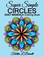 Super Simple Circles: EASY MANDALA Coloring Book for adults, children, seniors or anyone who prefers coloring large spaces 1099954533 Book Cover