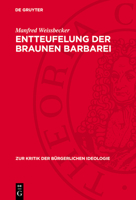 Entteufelung Der Braunen Barbarei: Zu Einigen Neueren Tendenzen in Der Geschichtsschreibung Der Brd Über Faschismus Und Faschistische Führer 3112739949 Book Cover