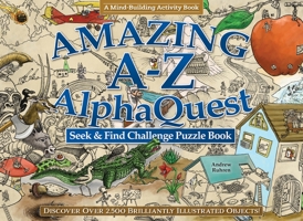 Amazing A-Z AlphaQuest Activity Book: Discover and Identify Over 2,500 Astonishing Objects (Fox Chapel Publishing) 26 Seek-and-Find Visual and Vocabulary Puzzles for Hundreds of Hidden Objects 1497103258 Book Cover