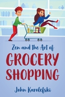 Zen and the Art of Grocery Shopping 197721634X Book Cover