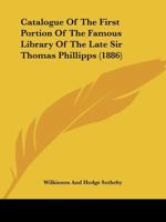 Catalogue Of The First Portion Of The Famous Library Of The Late Sir Thomas Phillipps 1436799554 Book Cover