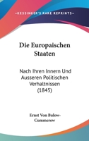 Die Europaischen Staaten Nach Ihren Innern Und Ausseren Politischen Verhaltnissen 1168457351 Book Cover
