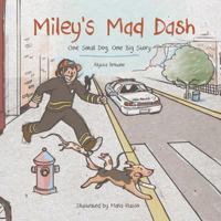 Miley's Mad Dash: One Small Dog, One Big Story. 1517298547 Book Cover