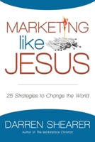 Marketing Like Jesus: 25 Strategies to Change the World 1940024137 Book Cover