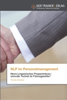 NLP im Personalmanagement: Neuro-Linguistisches Programmieren - sinnvolle Technik für Führungskräfte? 3841750486 Book Cover