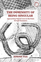 The Immensity of Being Singular: Approaching Migrant Lives in São Paulo through Resonance 1912808579 Book Cover