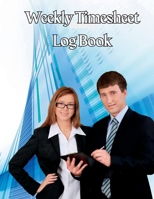 Weekly Timesheet Log Book: Complete Time Sheet Log for Women to Record Time Work Hours Logbook, Employee Hours Book 1803986557 Book Cover