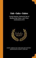 Oak--Oaks--Oakes: Family Register, Nathaniel Oak of Marlborough, Mass., and Three Generations of Hi 1015591167 Book Cover