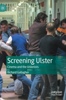 Screening Ulster: Cinema and the Unionists 3031234359 Book Cover