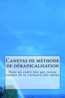 Canevas de m?thode de d?radicalisation: Dans un cadre la?c qui tienne compte de la croyance elle-m?me 1719040877 Book Cover