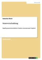 Staatsverschuldung: Begriff, gesamtwirtschaftliche Funktion, internationaler Vergleich 3640468724 Book Cover