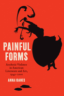 Painful Forms: Aesthetic Violence in American Literature and Art, 1945–2001 1469688948 Book Cover