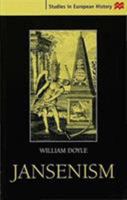 Jansenism: Catholic Resistance to Authority from the Reformation to the French Revolution (Studies in European History) 0312226764 Book Cover