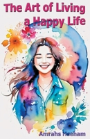 The Art of Living a Happy Life B0CV2DYCWD Book Cover
