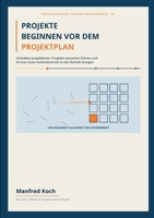 Projekte Beginnen VOR Dem Projektplan: Vorhaben projektieren, Projekte steuerbar führen und KI-Use-Cases methodisch bis in den Betrieb bringen (German Edition) 369639310X Book Cover