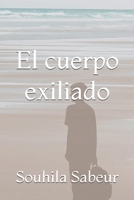 El cuerpo exiliado (Spanish Edition) B0FLVBTLK5 Book Cover