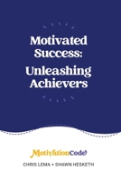 Motivated Success: Unleashing Achievers (Motivated Success: Understanding Motivational Dimensions) B0HFB7G8RN Book Cover