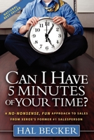 Can I Have 5 Minutes of Your Time?: A No-Nonsense, Fun Approach to Sales from Xerox's Former #1 Salesperson 096195907X Book Cover