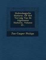 Hedendaagsche Historie, of Het Vervolg Van de Algemeene Historie, Volume 15... 1249650364 Book Cover