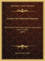 Lecture On National Character: Delivered At The Jamaica Lyceum, Long Island, April 25, 1843 1169533620 Book Cover