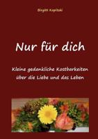 Nur für dich: Kleine gedankliche Kostbarkeiten über das Leben und die Liebe 3837096262 Book Cover