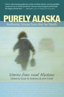 Purely Alaska: Authentic Voices from the Far North 1935347101 Book Cover