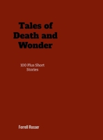 Tales of Death and Wonder: 100 Plus Short Stories 1304617483 Book Cover