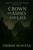 Crown of Ashes and Lies (Chronicles of the Devide) B0F91PNQ53 Book Cover