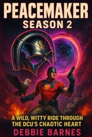 PEACEMAKER SEASON 2: A Wild, Witty Ride Through the DCU’s Chaotic Heart B0FLKLDFMC Book Cover