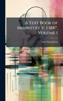 A Text Book of Midwifery V. 1 1887, Volume 1 1023836408 Book Cover