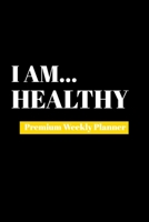 I Am Healthy: Premium Weekly Planner 1690481803 Book Cover