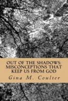 Out of The Shadows: Misconceptions that keep us from God 1978024959 Book Cover