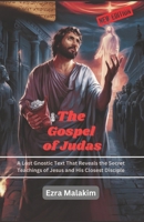 The Gospel of Judas: A Lost Gnostic Text That Reveals the Secret Teachings of Jesus and His Closest Disciple B0F23NZ57W Book Cover