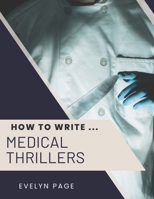 How To Write ... Medical Thrillers B0F2F2HZJ1 Book Cover