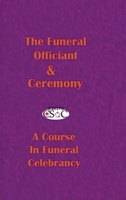 The Funeral Officiant & Ceremony: A Course In Funeral Celebrancy (Academia) 1999017099 Book Cover