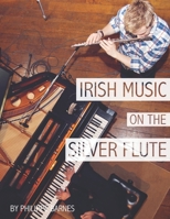 Irish Music on the Silver Flute B08L3Q6CM7 Book Cover