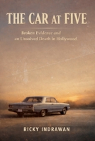 The Car at Five: Broken Evidence and an Unsolved Death in Hollywood B0HD1DPGD1 Book Cover